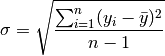 \sigma = \sqrt{\frac{\sum_{i=1}^n ( y_i - \bar y)^2}{n-1}}