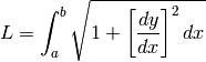L = \int_a^b \sqrt{1 + \left [ \frac{dy}{dx}\right ]^2 dx}